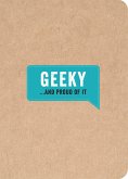 Geeky . . . and Proud of It