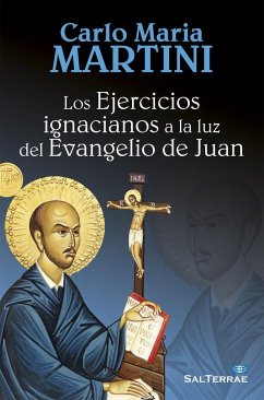 Los ejercicios ignacianos a la luz del Evangelio de Juan - Martini, Carlo María; Maria Martini, Carlo