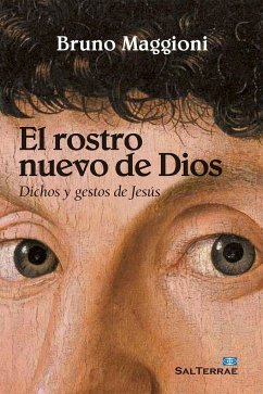 El rostro nuevo de Dios : dichos y gestos de Jesús - Maggioni, Bruno