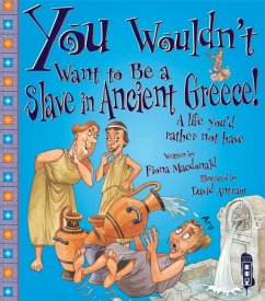 You Wouldn't Want To Be A Slave In Ancient Greece! - MacDonald, Fiona