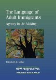 The Language of Adult Immigrants: Agency in the Making