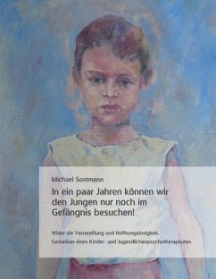 In ein paar Jahren können wir den Jungen nur noch im Gefängnis besuchen! - Sostmann, Michael