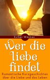 Wer die Liebe findet - Romantische Kurzgeschichten (eBook, ePUB)