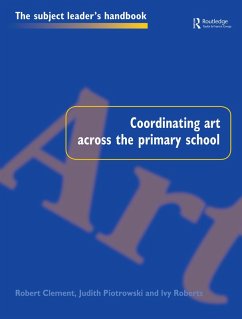 Coordinating Art Across the Primary School (eBook, PDF) - Clement, Robert; Piotrowski, Judith; Roberts, Ivy