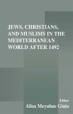 Jews, Christians, and Muslims in the Mediterranean World After 1492 (eBook, ePUB)