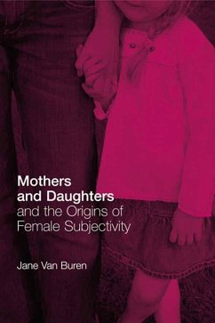Mothers and Daughters and the Origins of Female Subjectivity (eBook, PDF) - Buren, Jane Van