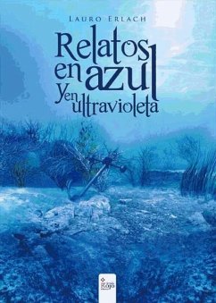 Relatos en azul y en ultravioleta - Erlach, Lauro