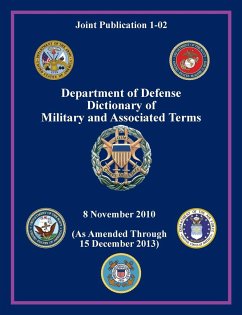 Department of Defense Dictionary of Military and Associated Terms (Joint Publication 1-02) - Joint Chiefs of Staff; Office Secretary of Defense; U. S. Department Of Defense