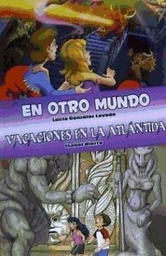 En otro mundo ; Vacaciones en la Atlántida - González Lavado, Lucía; Hierro, Isabel