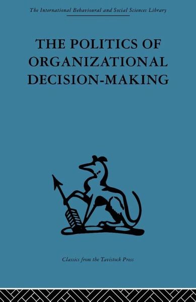 The Politics of Organizational Decision-Making (eBook, PDF) The Politics of Organizational Decision-Making (eBook, PDF)