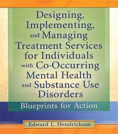 Designing, Implementing, and Managing Treatment Services for Individuals with Co-Occurring Mental Health and Substance Use Disorders (eBook, PDF) - Hendrickson, Edward L.