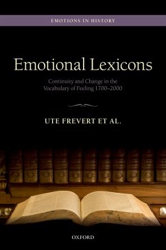 Emotional Lexicons (eBook, PDF) - Frevert, Ute; Bailey, Christian; Eitler, Pascal; Gammerl, Benno; Hitzer, Bettina; Pernau, Margrit; Scheer, Monique; Schmidt, Anne; Verheyen, Nina
