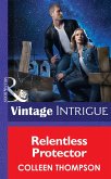 Relentless Protector (Mills & Boon Intrigue) (Thriller, Book 15) (eBook, ePUB)