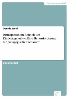 Partizipation im Bereich der Kindertagesstätte: Eine Herausforderung für pädagogische Fachkräfte (eBook, PDF) - Weiß, Dennis