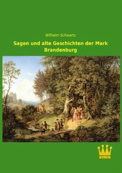 Sagen und alte Geschichten der Mark Brandenburg - Schwartz, Wilhelm