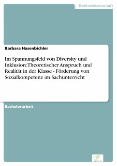 Im Spannungsfeld von Diversity und Inklusion: Theoretischer Anspruch und Realität in der Klasse - Förderung von Sozialkompetenz im Sachunterricht (eBook, PDF) - Hasenbichler, Barbara