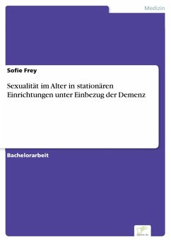 Sexualität im Alter in stationären Einrichtungen unter Einbezug der Demenz (eBook, PDF) - Frey, Sofie