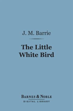 The Little White Bird (Barnes & Noble Digital Library) (eBook, ePUB) - Barrie, J. M.