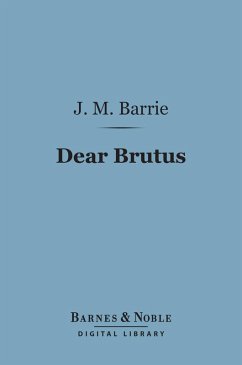 Dear Brutus (Barnes & Noble Digital Library) (eBook, ePUB) - Barrie, J. M.