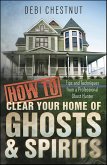 How to Clear Your Home of Ghosts & Spirits (eBook, ePUB) How to Clear Your Home of Ghosts & Spirits (eBook, ePUB)