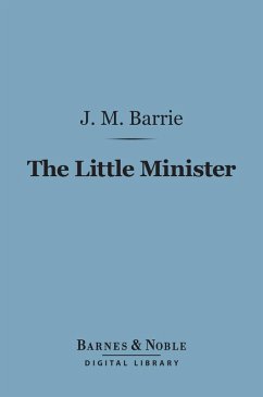 The Little Minister (Barnes & Noble Digital Library) (eBook, ePUB) - Barrie, J. M.