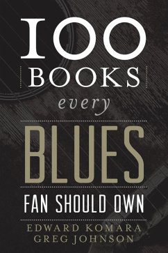100 Books Every Blues Fan Should Own (eBook, ePUB) - Komara, Edward; Johnson, Greg