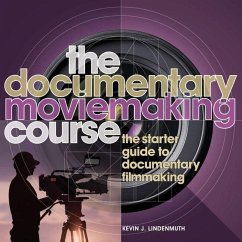 The Documentary Moviemaking Course (eBook, PDF) - Lindenmuth, Kevin