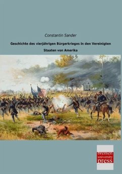 Geschichte des vierjährigen Bürgerkrieges in den Vereinigten Staaten von Amerika - Sander, Constantin