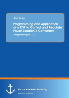 Programming and Application of a DSP to Control and Regulate Power Electronic Converters: Programming in C++ - Bagci, Baris