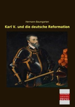 Karl V. und die deutsche Reformation - Baumgarten, Hermann