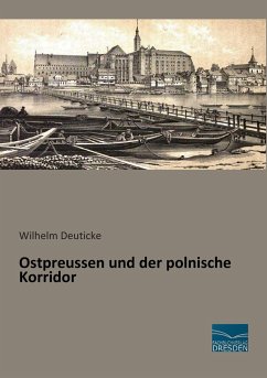 Ostpreussen und der polnische Korridor - Deuticke, Wilhelm