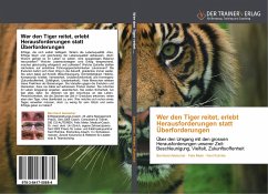 Wer den Tiger reitet, erlebt Herausforderungen statt Überforderungen - Aebischer, Bernhard;Meier, Felix;Ruhnke, Kent