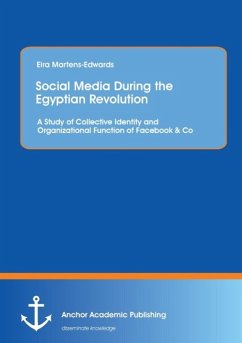Social Media During the Egyptian Revolution: A Study of Collective Identity and Organizational Function of Facebook & Co - Martens-Edwards, Eira