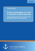 Product packaging as tool to demand a price premium: Does packaging enhance consumers¿ value perception to justify a price premium