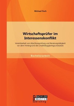 Wirtschaftsprüfer im Interessenskonflikt: Vereinbarkeit von Abschlussprüfung und Beratungstätigkeit vor dem Hintergrund des Unabhängigkeitsgrundsatzes - Fisch, Michael