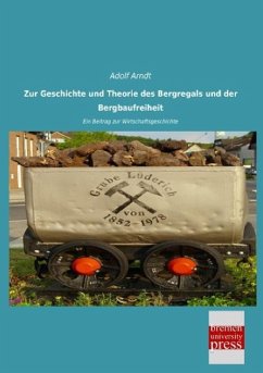 Zur Geschichte und Theorie des Bergregals und der Bergbaufreiheit - Arndt, Adolf