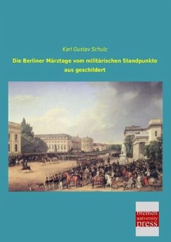 Die Berliner Märztage vom militärischen Standpunkte aus geschildert - Schulz, Karl Gustav