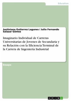 Imaginario Individual de Carreras Universitarias de Jovenes de Secundaria y su Relación con la Eficiencia Terminal de la Carrera de Ingeniería Industrial (eBook, PDF)
