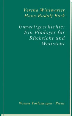 Umweltgeschichte: Ein Plädoyer für Rücksicht und Weitsicht (eBook, ePUB) - Bork, Hans-Rudolf; Winiwarter, Verena