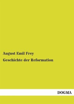Geschichte der Reformation - Frey, August Emil