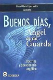 Buenos días, ángel de mi guarda : doctrina y devocionario angélico
