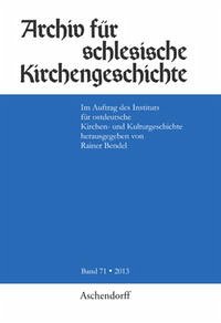 Archiv für schlesische Kirchengeschichte, Band 71-2013 - Rainer Bendel