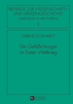 Die Gefäßchirurgie im Ersten Weltkrieg - Eckhardt, Sabine