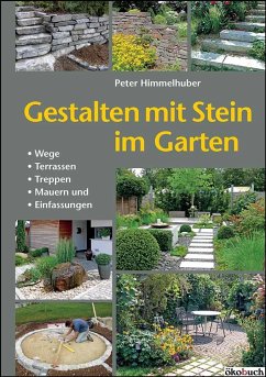 Gestalten mit Stein im Garten - Himmelhuber, Peter