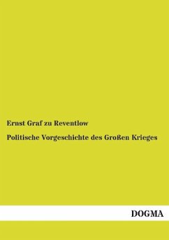 Politische Vorgeschichte des Großen Krieges - Reventlow, Ernst Graf zu