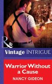 Warrior Without A Cause (Mills & Boon Vintage Intrigue) (eBook, ePUB)
