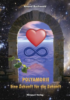 Polyamorie - Eine Zukunft Für Die Zukunft (eBook, ePUB) - Buchwald, Anand