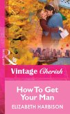 How To Get Your Man (eBook, ePUB) How To Get Your Man (eBook, ePUB)