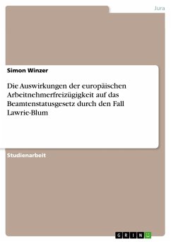 Die Auswirkungen der europäischen Arbeitnehmerfreizügigkeit auf das Beamtenstatusgesetz durch den Fall Lawrie-Blum (eBook, PDF) Die Auswirkungen der europäischen Arbeitnehmerfreizügigkeit auf das Beamtenstatusgesetz durch den Fall Lawrie-Blum (eBook, PDF)
