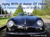 Aging With A Sense Of Humor (eBook, ePUB) Aging With A Sense Of Humor (eBook, ePUB)